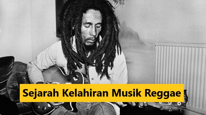 Sejarah Kelahiran Musik Reggae
