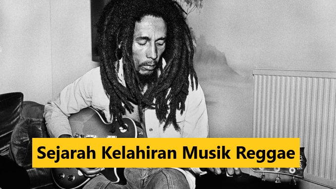 Sejarah Kelahiran Musik Reggae Sejarah Kelahiran Musik Reggae